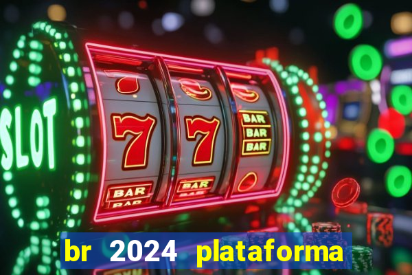 br 2024 plataforma de jogos